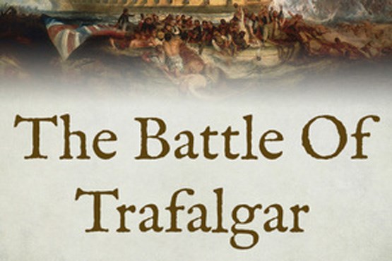 نبرد دریایی ترافالگار،آخرین‌ جنگ دریاسالار نلسون + عکس
